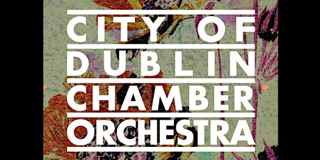City Of Dublin Chamber Orchestra - 3 pm SUNDAY 29th MAY 2022 tickets