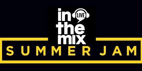 3rd Annual In The Mix Live Summer Jam 2022