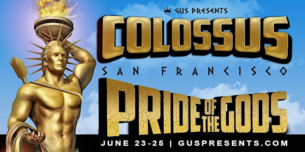 COLOSSUS | SF PRIDE of the GODS WEEKEND