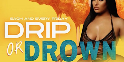 Drip Or Drown Fridays   WE OUTSIDE   #1 Friday  Party IN ATLANTA