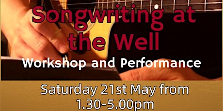 Songwriting at The Well - Saturday 21st May 2022 tickets