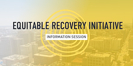 Equitable Recovery Initiative - Information Session tickets