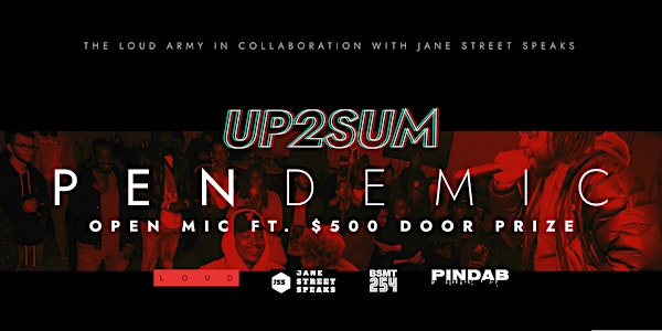 UP2SUM PENDEMIC  |  OPEN MIC  |  $500 GIVEAWAY