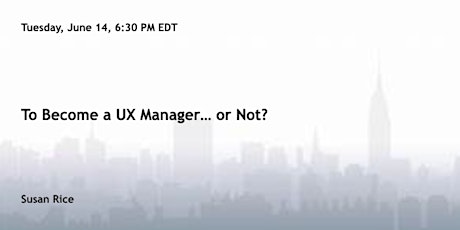 UXPA June Meeting: To Become a UX Manager…or Not?