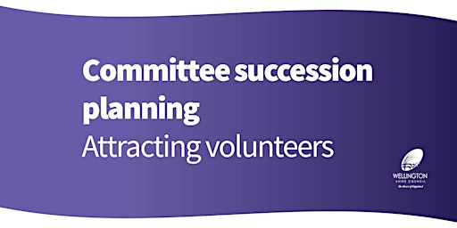 Committee succession planning - how to attract the right volunteers