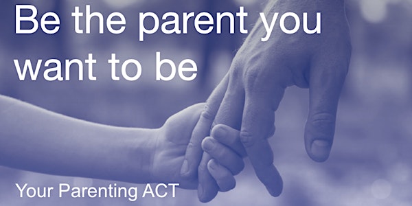 Your Parenting ACT, August 2022