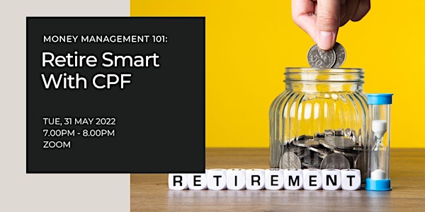 Money Management 101: Retire Smart With CPF | Financial Wellness