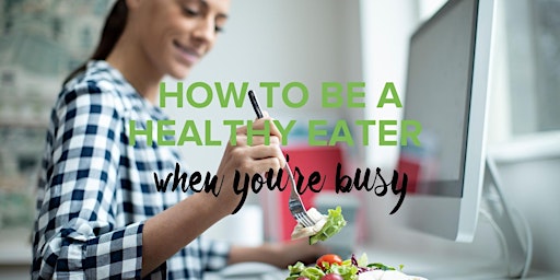 How to be a Healthy Eater When You're Busy