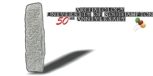 University of Southampton: Archaeology 50th Anniversary Celebration - Registration for free afternoon event