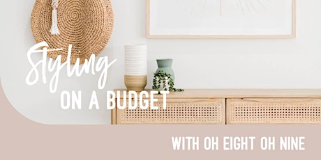 Styling on a Budget Masterclass with Oh Eight Oh Nine tickets