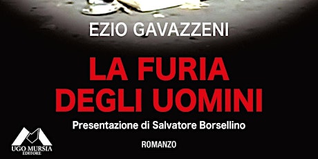 Presentazione del libro "La Furia degli Uomini" di Ezio Gavazzeni biglietti