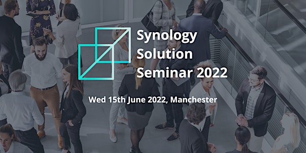 Synology Solution Seminar 2022 - Manchester