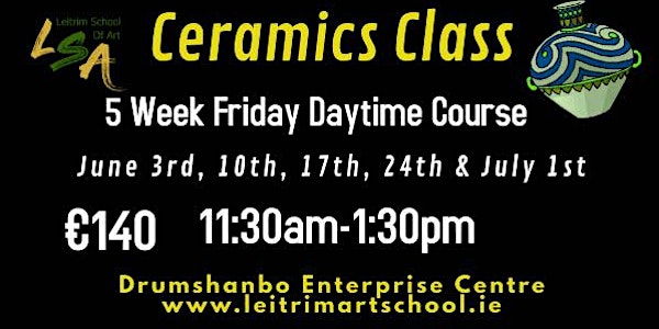 Ceramics  Friday 11:30am-1:30pm, June 3rd, 10th,17th, 24th & July 1st