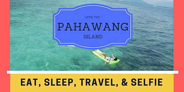OPEN TRIP PAHAWANG ISLAND