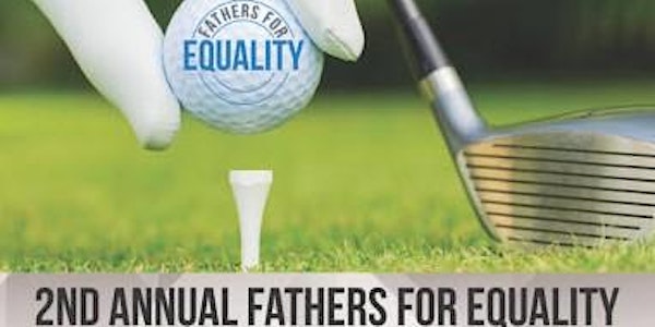 2nd Annual Fathers for Equality Golf Tournament