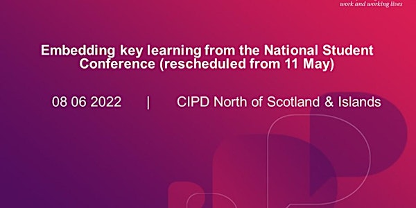CIPD North Scotland & Islands - Branch Follow up to  Student Conference 22