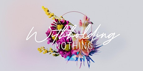 Withholding Nothing | Ladies Conference 2022 tickets