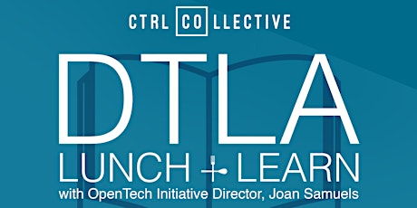 CTRL Collective DTLA Lunch and Learn with OpenTech Initiative Director, Joan Samuels primary image