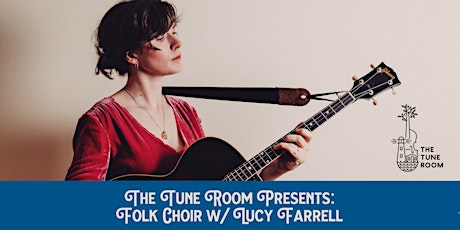 Tune Room Workshop-Folk Choir w/ Lucy Farrell tickets