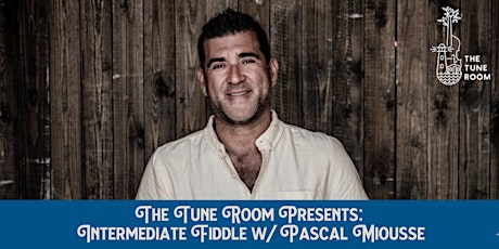 Tune Room Workshop- Intermediate Fiddle w/ Pascal Miousse tickets