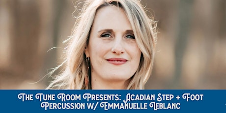 Tune Room Workshop- Acadian Step + Foot Percussion w/ Emmanuelle LeBlanc tickets