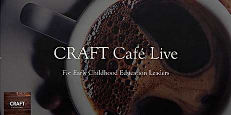 CRAFT Cafe LIVE!!! For Leaders of Early Childhood Education Businesses tickets