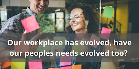 Our workplace has evolved, have our peoples needs evolved too? tickets