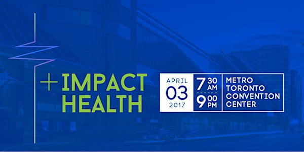 Impact Health!: Official Opening Summit for Toronto Health Innovation Week