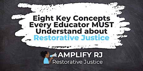 Eight Key Concepts Every Educator MUST Understand about Restorative Justice tickets