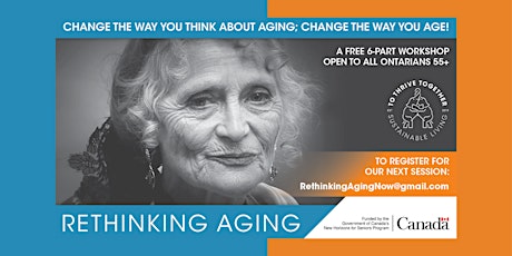 Rethinking Aging Workshops  FREE for Ontario Residents 55+ tickets