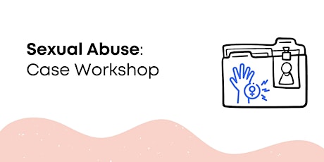 Sexual Abuse: Case Workshop