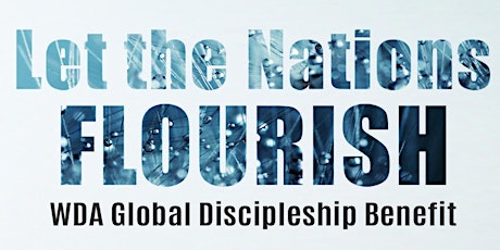 Let The Nations FLOURISH  [2022 WDA Global Discipleship Benefit] tickets