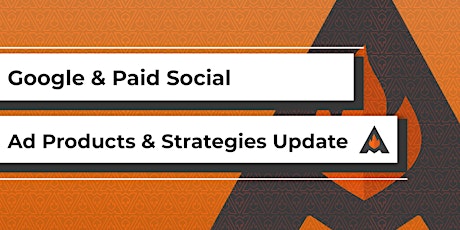 Google & Paid Social Ad Products and Strategies Update tickets