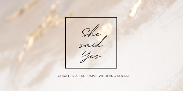 She Said Yes - Bridal Social & Wedding Event