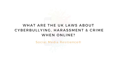 What are the UK laws about cyberbullying, harassment & crime when online?