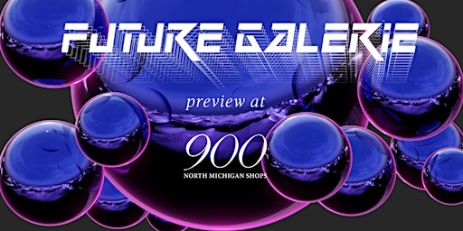 Future Galerie Preview @ 900 N Michigan Ave Shops