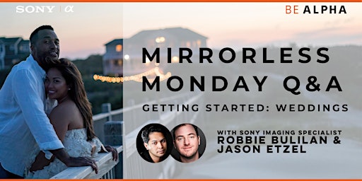 SONY MIRRORLESS MONDAY Q&A: Getting Started with Weddings