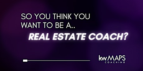 So You Think... You Want to Be a Real Estate Coach? tickets