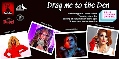 Drag Me to the Den - benefiting True Colors United
