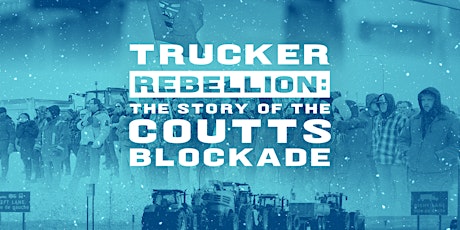 DOCUMENTARY PREMIERE | Trucker Rebellion: The Story of the Coutts Blockade
