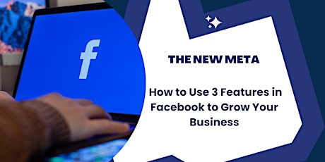 The New Meta:  How to Use 3 Features in Facebook to Grow Your Business tickets