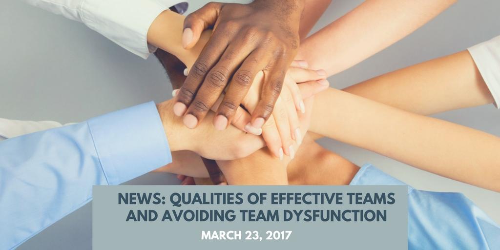 NEWS 2017: Qualities of Effective Teams and Avoiding Team Dysfunction 