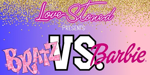 LoveStoned Presents: Bratz Vs Barbie First Fridays Event