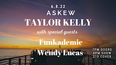 Taylor Kelly with special guests Funkademic and Wendy Lucas at Askew!! tickets