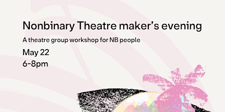 Nonbinary theatre makers’ evening tickets