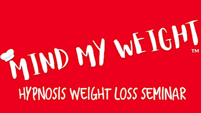 MIND MY WEIGHT Hypnotherapy Weight Loss Seminar tickets