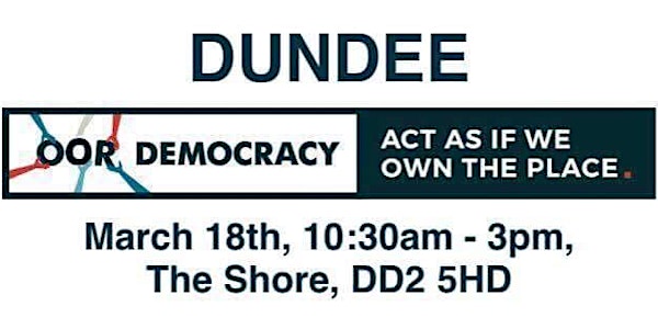 Oor Democracy: Act As If You Own The Place Dundee