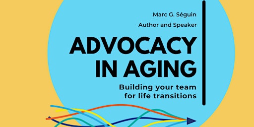 Advocacy in Aging - Building Your Team for Life Transitions