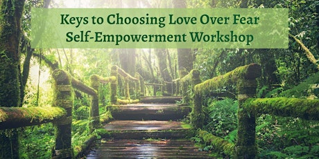 Keys to Choosing Love Over Fear | Self-Empowerment Workshop tickets