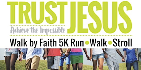 TRUST JESUS * ACHEIVE THE IMPOSSIBLE * WALK BY FAITH 5K primary image